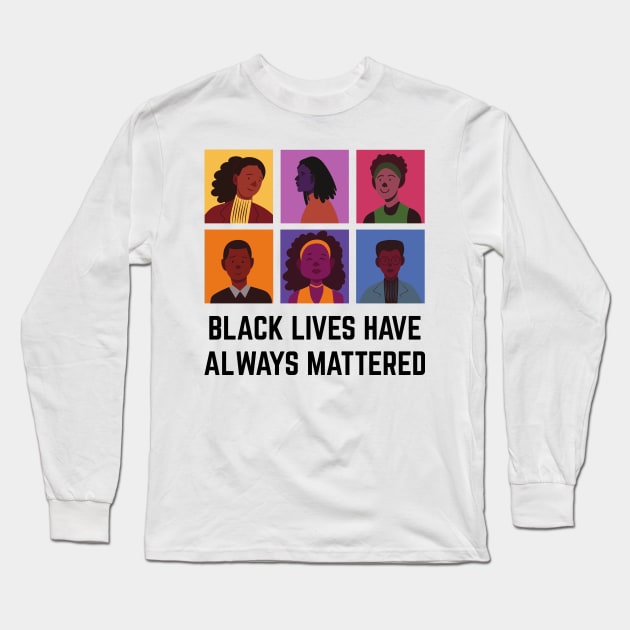 BLM Black Lives Have Always Mattered Long Sleeve T-Shirt by Just Kidding Co.